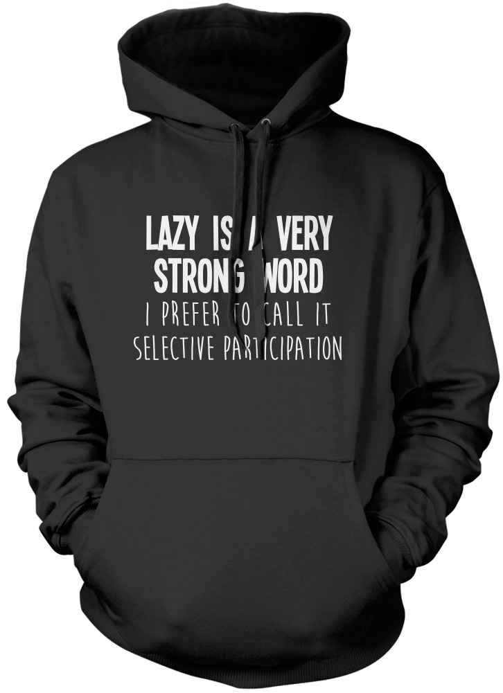 Funny Lazy Person Unisex Hoodie Lazy Is A Very Strong Word