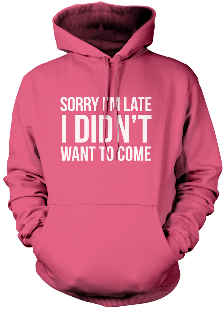 Free Distribution Sorry Im Late I Didnt Wanna Come Black Logo Hoodie Funny Sarcastic Jumper