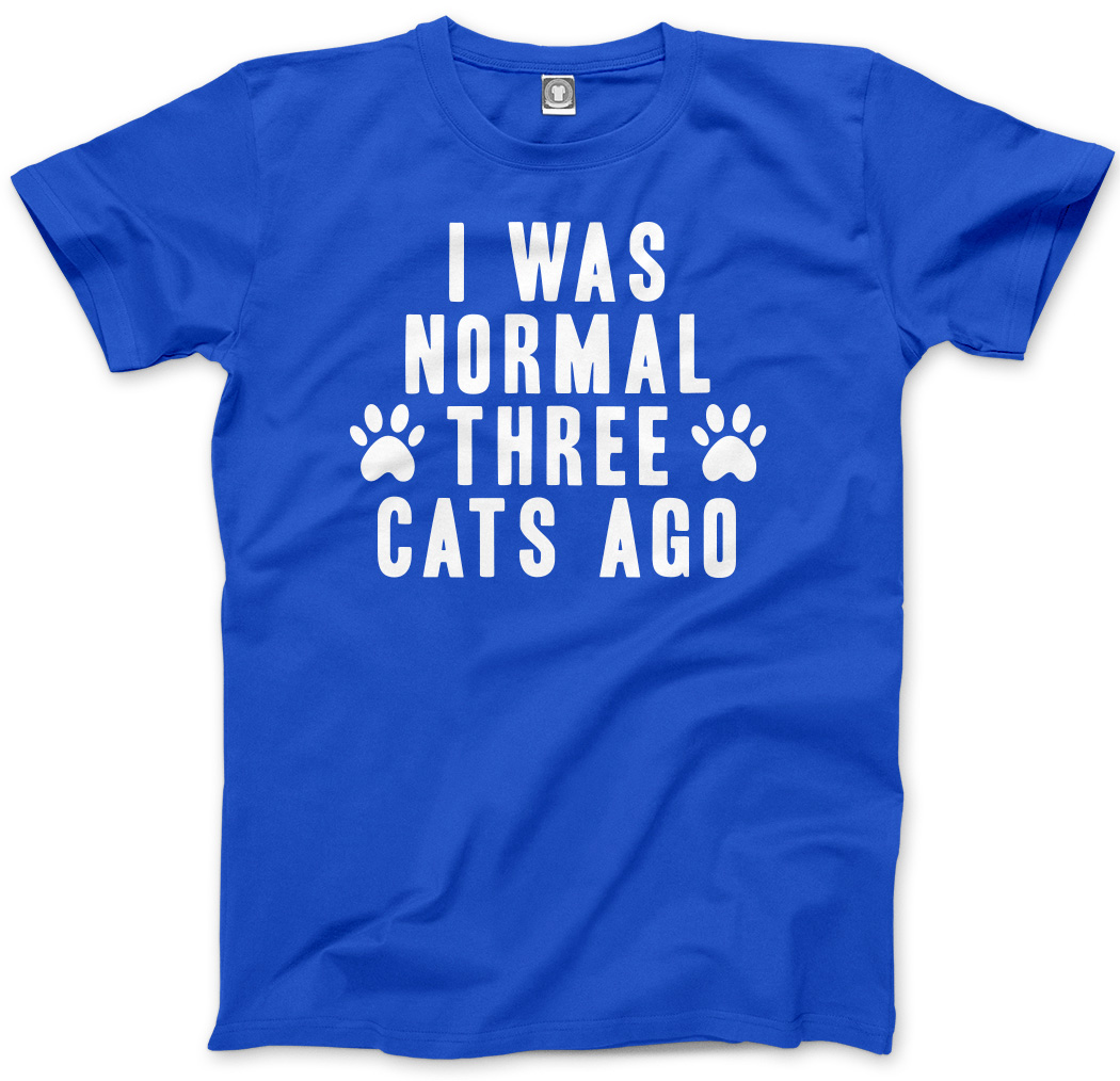 I was normal 3 store cats ago t shirt