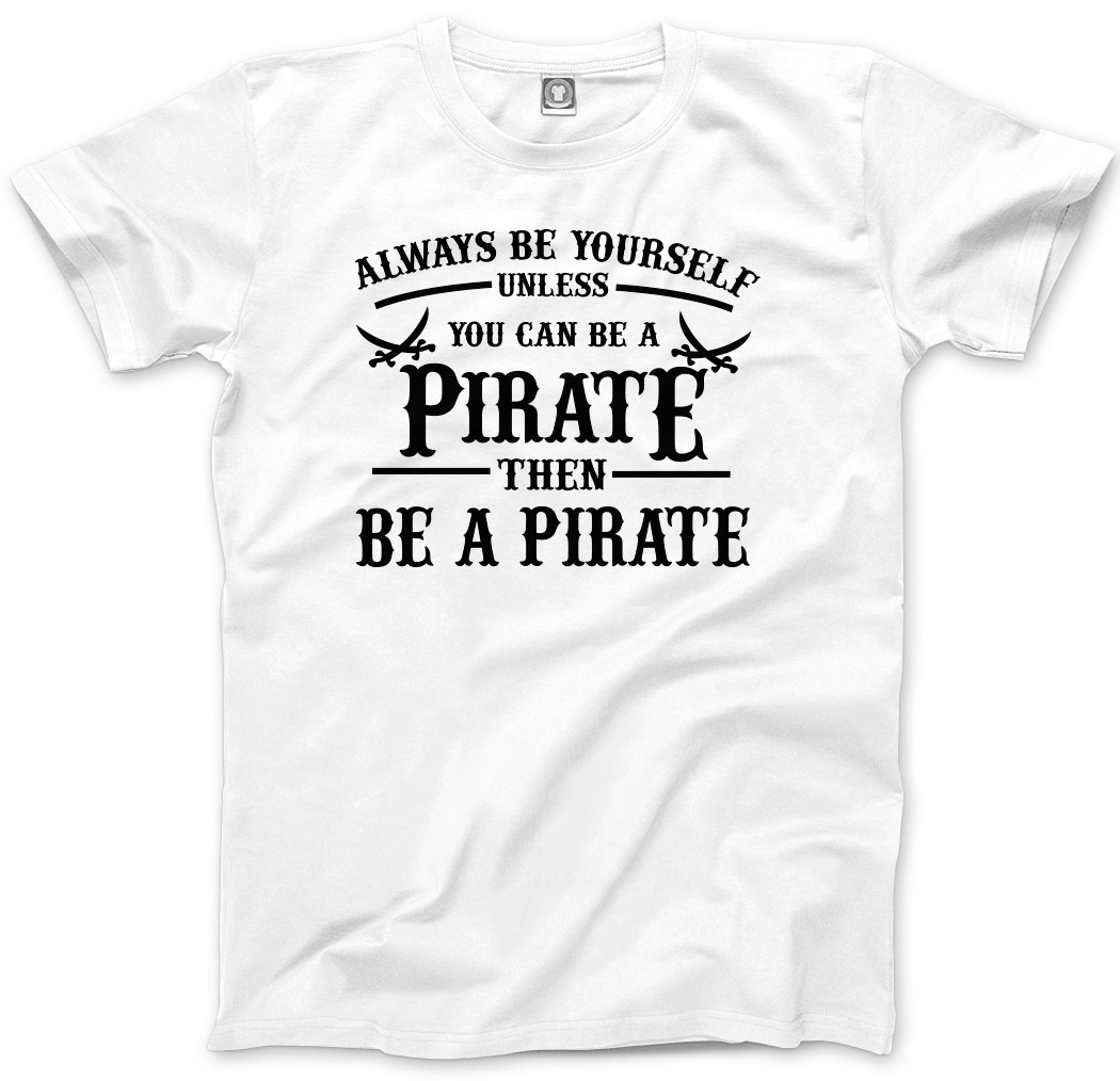 Always Be Yourself Unless You Can Be A Pirate Funny Kids T-Shirt