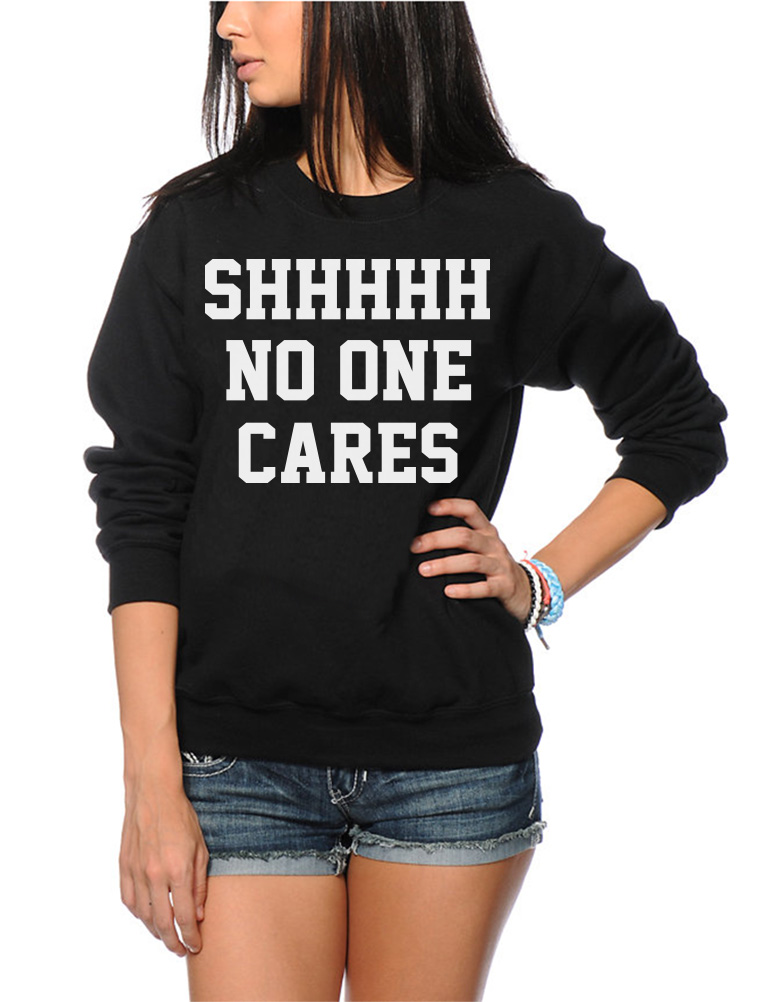Shhh No One Cares Go Away Don T Care Youth And Womens Sweatshirt