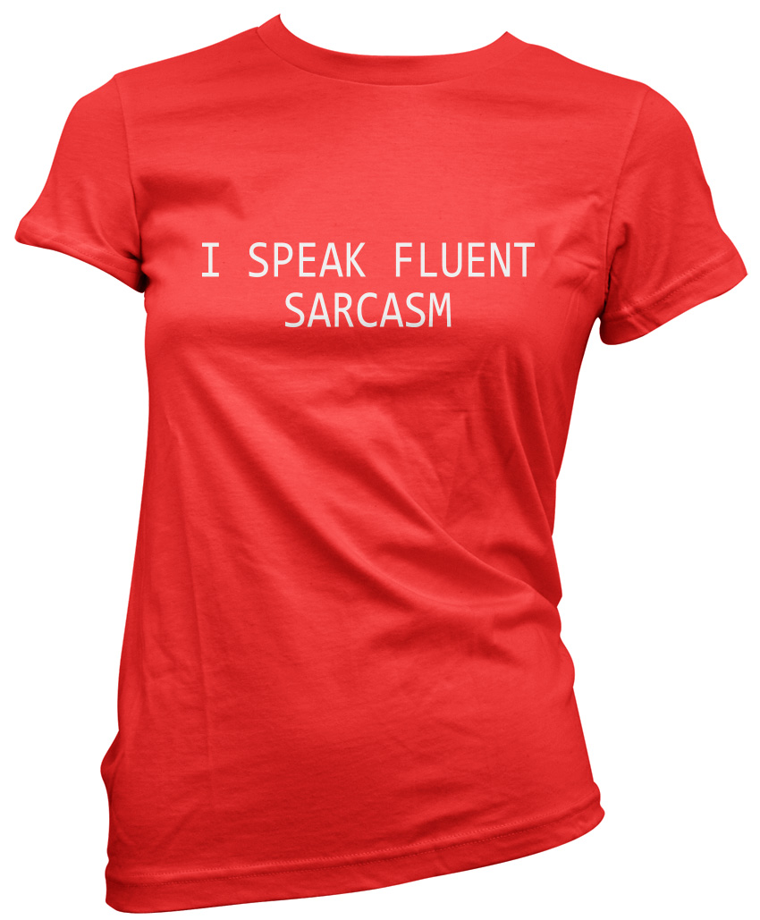 I Speak Fluent Sarcasm Funny Slogan Sarcastic Womens T Shirt Ebay 9507