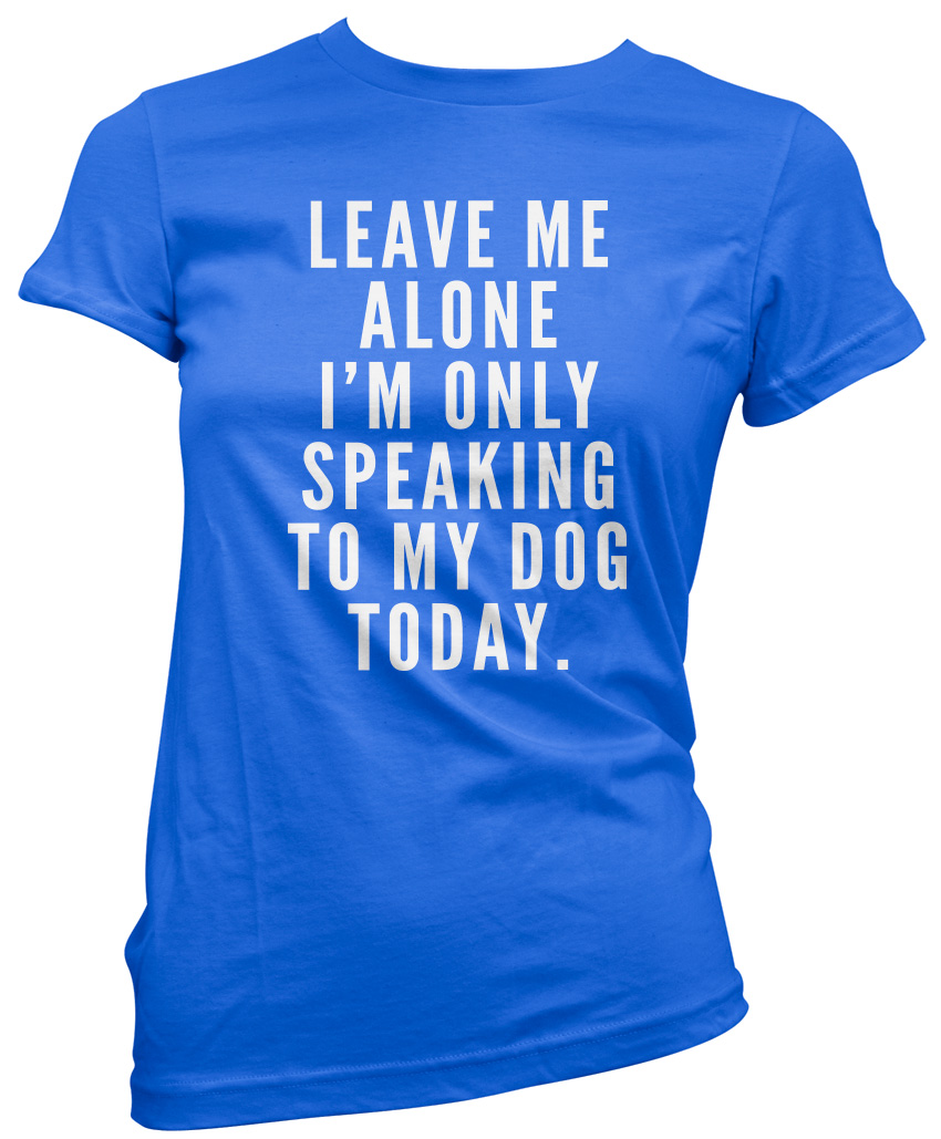 im only talking to my dog today t shirt