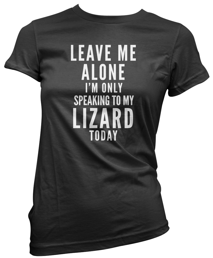 thumbnail 3  - Leave Me Alone I&#039;m Only Talking To My Lizard Pet Womens T-Shirt