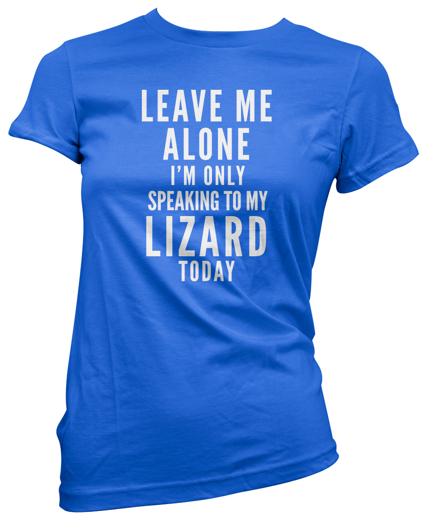 thumbnail 4  - Leave Me Alone I&#039;m Only Talking To My Lizard Pet Womens T-Shirt