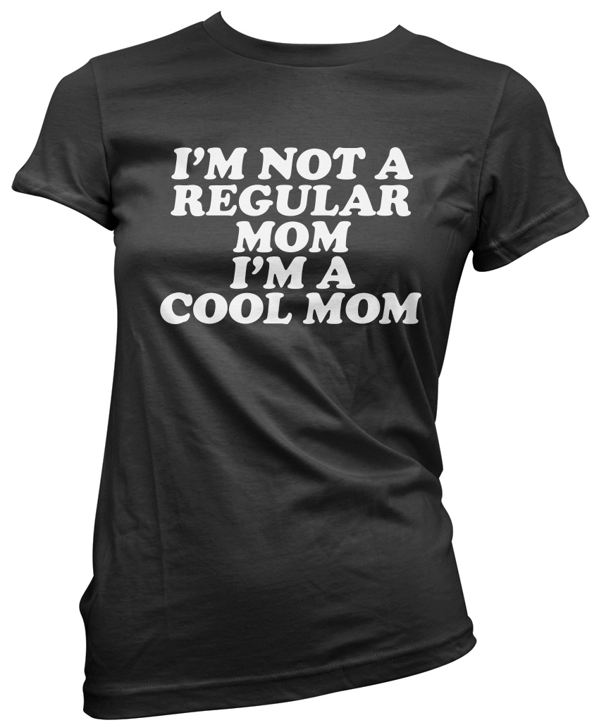 Im Not A Regular Mom Im A Cool Mom Womens T Shirt Ebay