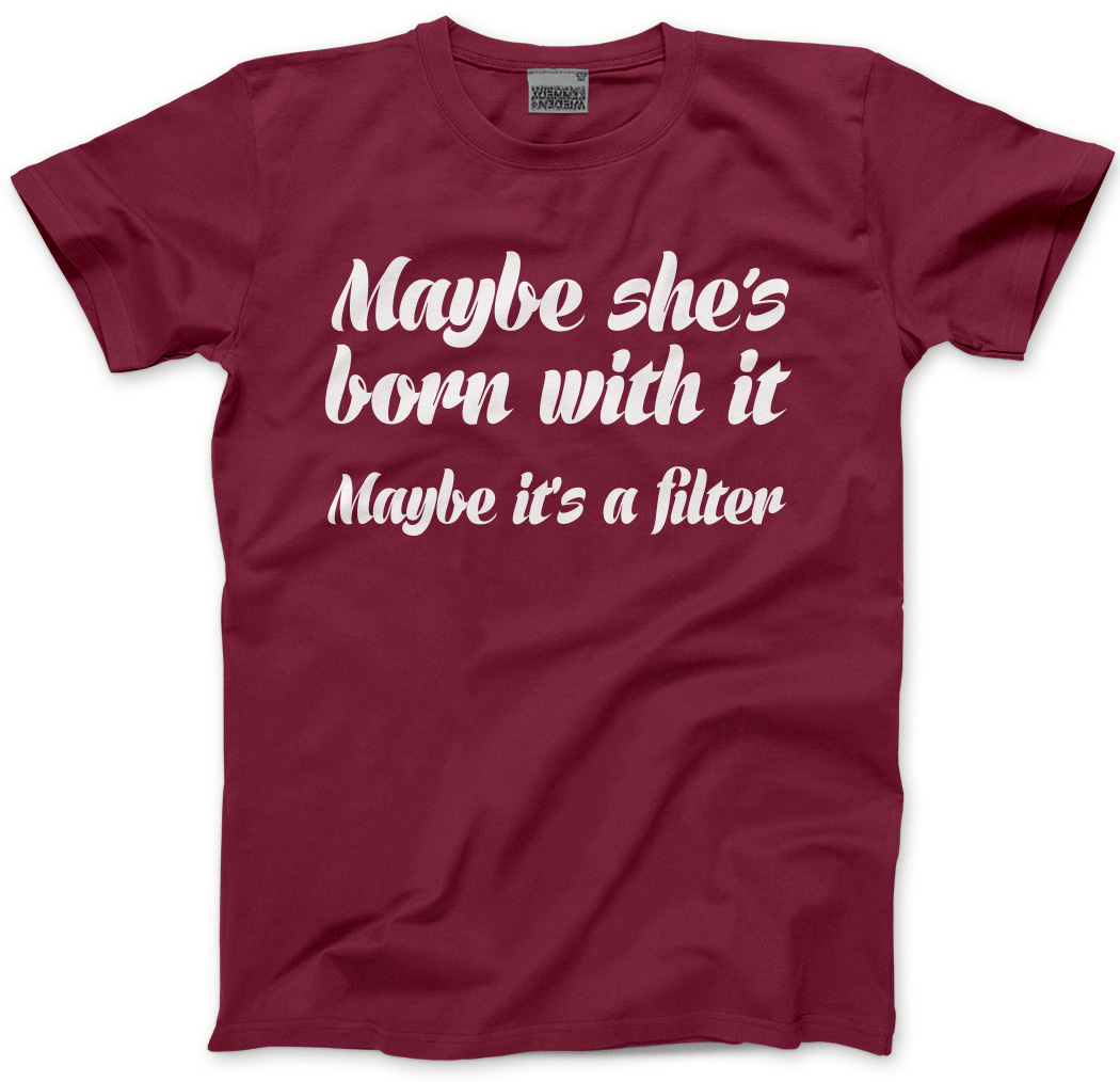 Maybe Shes Born With it, Maybe its A Filter - funny fake Mens Unisex T ...