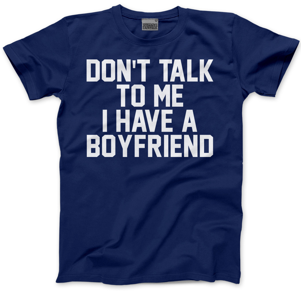 Don't Talk To Me I Have A Boyfriend - funny girlfriend gift Mens